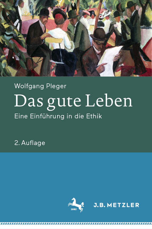 Book cover of Das gute Leben: Eine Einführung in die Ethik (2. Aufl. 2020)
