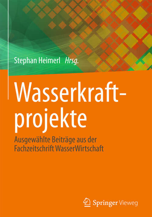Book cover of Wasserkraftprojekte: Ausgewählte Beiträge aus der Fachzeitschrift WasserWirtschaft (2013)
