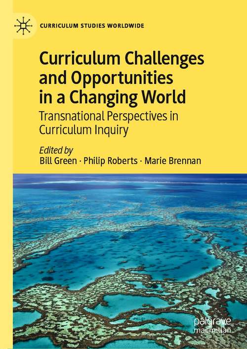 Book cover of Curriculum Challenges and Opportunities in a Changing World: Transnational Perspectives in Curriculum Inquiry (1st ed. 2021) (Curriculum Studies Worldwide)