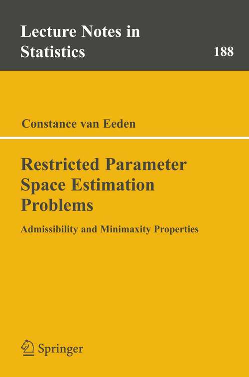 Book cover of Restricted Parameter Space Estimation Problems: Admissibility and Minimaxity Properties (2006) (Lecture Notes in Statistics #188)