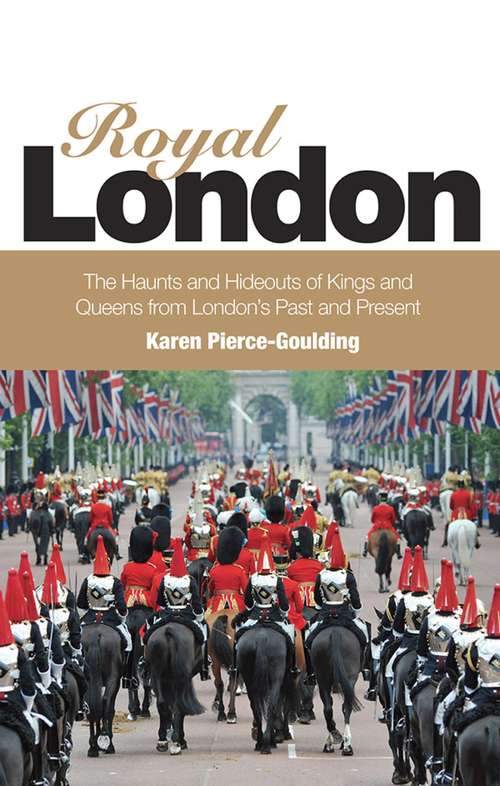 Book cover of Royal London: Colouful Tales of Pomp and Pageantry From London's Past and Present (Crimson Publishing Ser.)