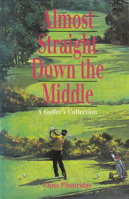 Book cover of Almost straight down The Middle: A Golfer's Collection