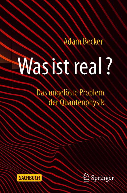 Book cover of Was ist real?: Das ungelöste Problem der Quantenphysik (1. Aufl. 2021)