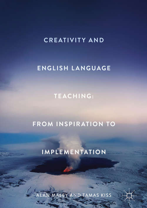 Book cover of Creativity and English Language Teaching: From Inspiration to Implementation (1st ed. 2018)