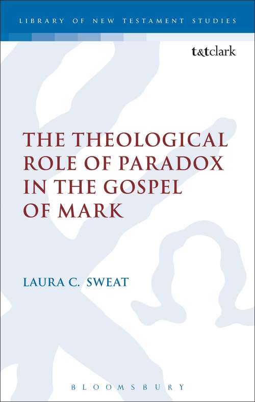 Book cover of The Theological Role of Paradox in the Gospel of Mark (The Library of New Testament Studies #492)