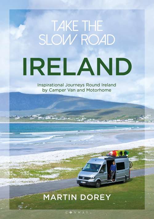 Book cover of Take the Slow Road: Inspirational Journeys Round Ireland by Camper Van and Motorhome