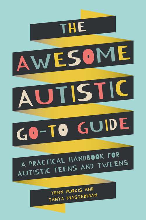 Book cover of The Awesome Autistic Go-To Guide: A Practical Handbook for Autistic Teens and Tweens