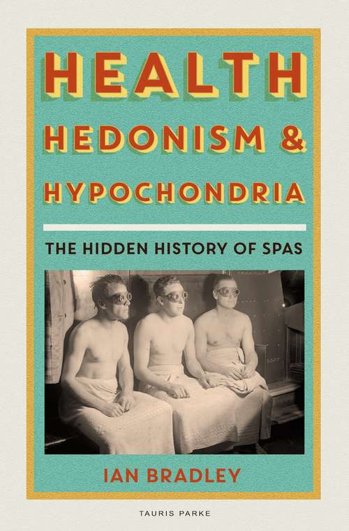 Book cover of Health, Hedonism and Hypochondria: The Hidden History of Spas