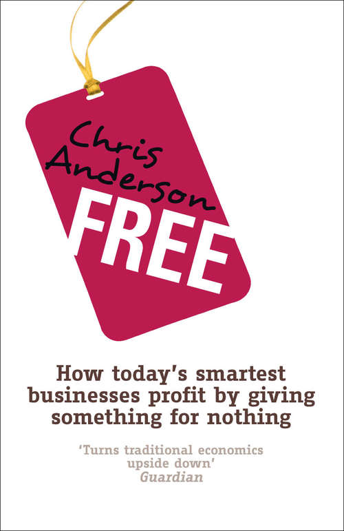 Book cover of Free: How today's smartest businesses profit by giving something for nothing