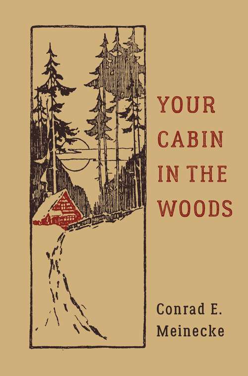 Book cover of Your Cabin in the Woods: A Compilation Of Cabin Plans And Philosophy For Discovering Life In The Great Outdoors (Classic Outdoors)