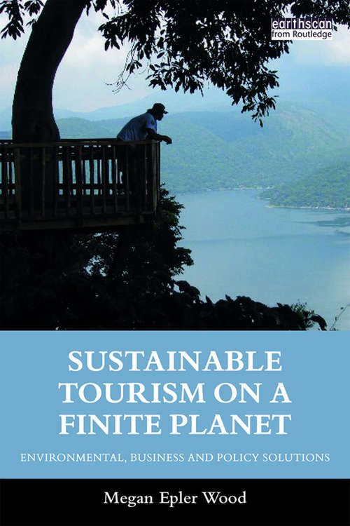 Book cover of Sustainable Tourism on a Finite Planet: Environmental, Business and Policy Solutions