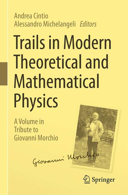 Book cover of Trails in Modern Theoretical and Mathematical Physics: A Volume in Tribute to Giovanni Morchio (1st ed. 2023)