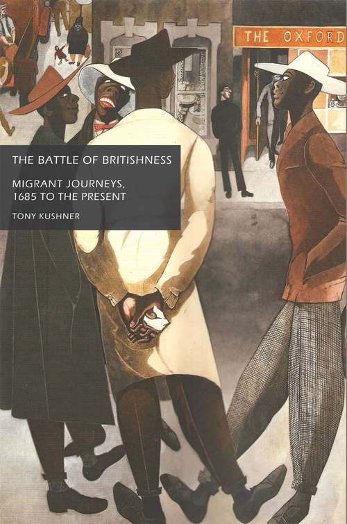 Book cover of The battle of Britishness: Migrant journeys, 1685 to the present