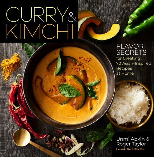 Book cover of Curry & Kimchi: Flavor Secrets for Creating 70 Asian-Inspired Recipes at Home