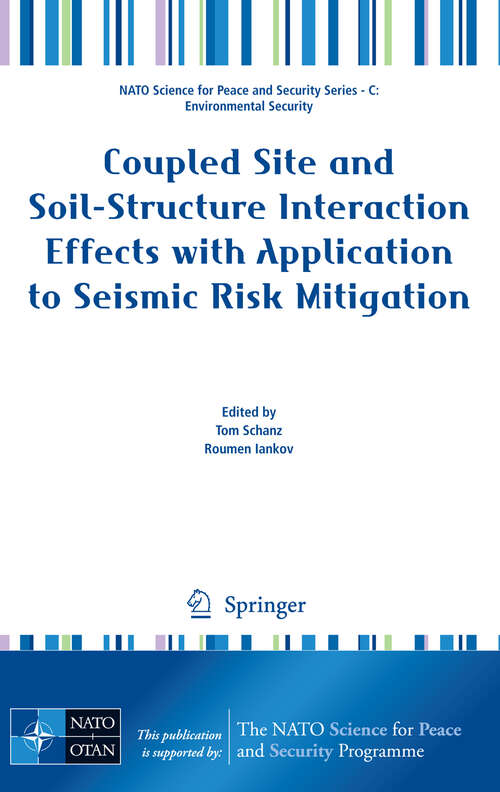 Book cover of Coupled Site and Soil-Structure Interaction Effects with Application to Seismic Risk Mitigation (2009) (NATO Science for Peace and Security Series C: Environmental Security)
