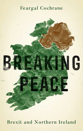 Book cover of Breaking peace: Brexit and Northern Ireland (Manchester University Press)