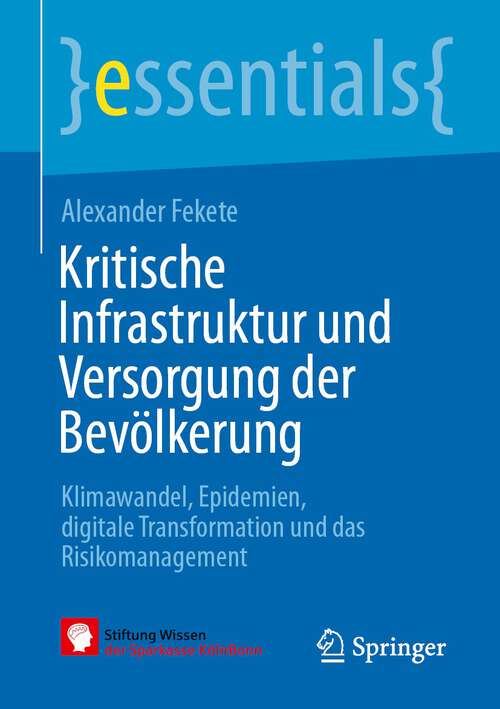 Book cover of Kritische Infrastruktur und Versorgung der Bevölkerung: Klimawandel, Epidemien, digitale Transformation und das Risikomanagement (1. Aufl. 2022) (essentials)
