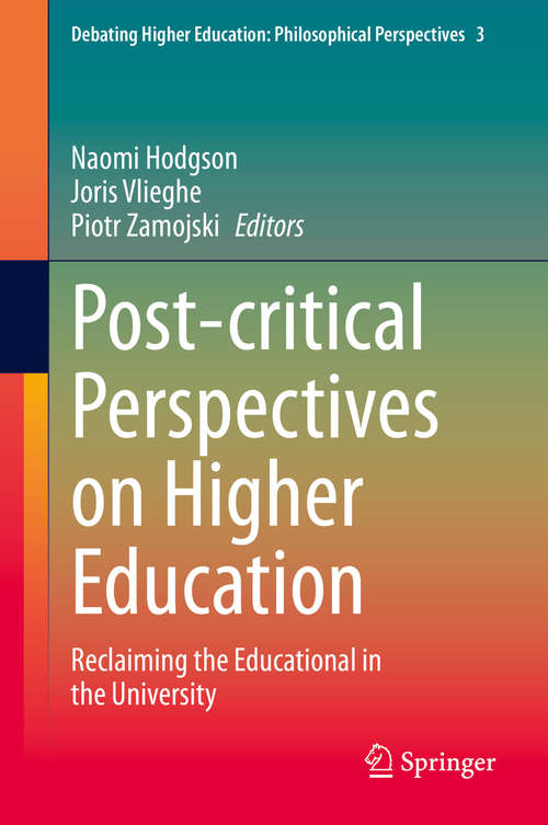 Book cover of Post-critical Perspectives on Higher Education: Reclaiming the Educational in the University (1st ed. 2020) (Debating Higher Education: Philosophical Perspectives #3)