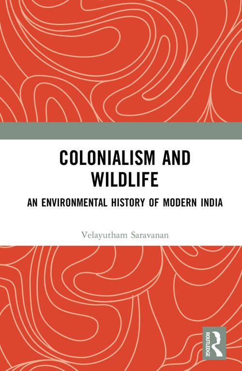Book cover of Colonialism and Wildlife: An Environmental History of Modern India