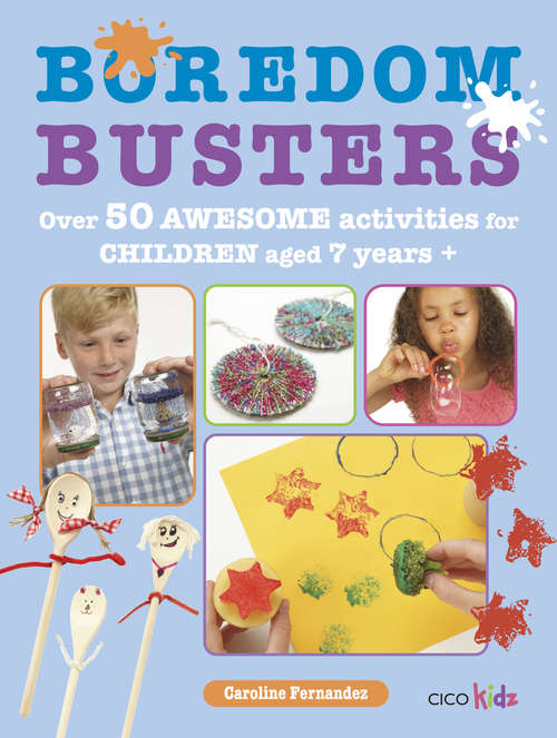 Book cover of Boredom Busters: Over 50 awesome activities for children aged 7 years +