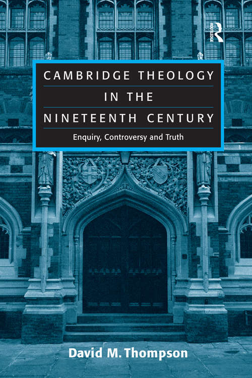 Book cover of Cambridge Theology in the Nineteenth Century: Enquiry, Controversy and Truth
