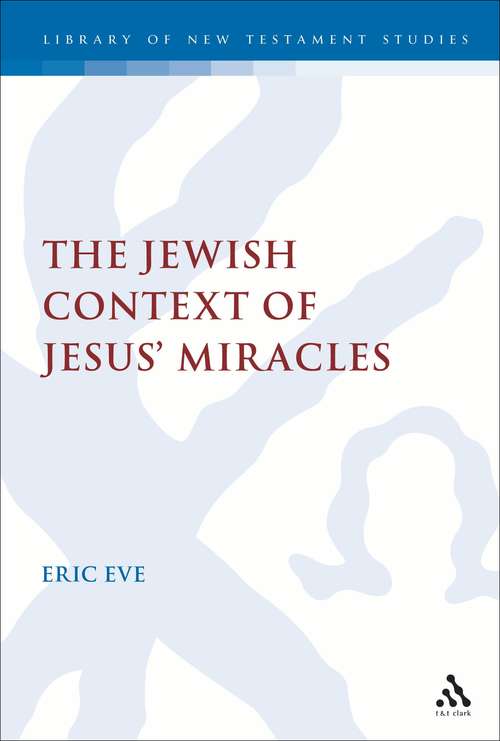 Book cover of The Jewish Context of Jesus' Miracles (The Library of New Testament Studies #231)