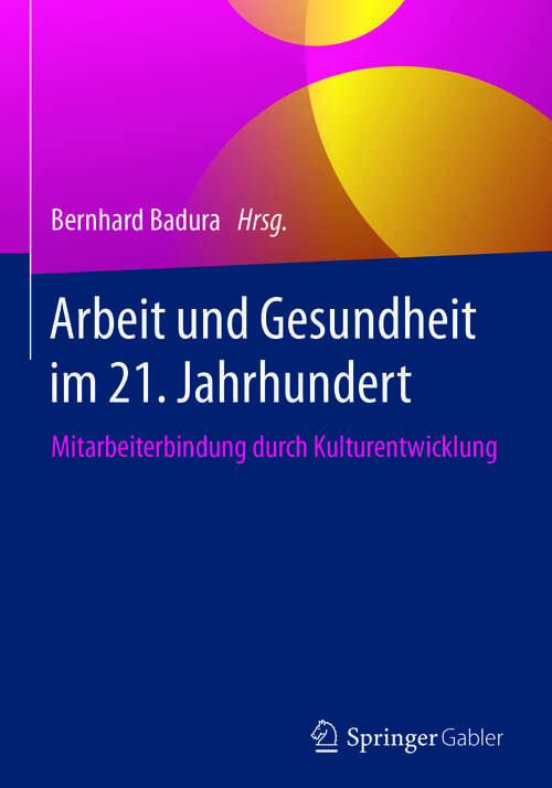 Book cover of Arbeit und Gesundheit im 21. Jahrhundert: Mitarbeiterbindung durch Kulturentwicklung