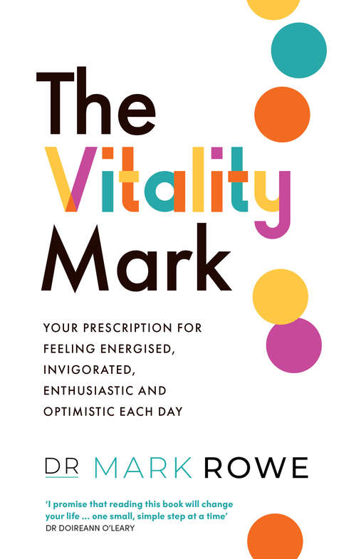 Book cover of The Vitality Mark: Your prescription for feeling energised, invigorated, enthusiastic and optimistic each day