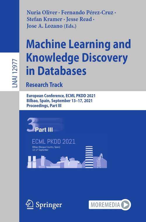 Book cover of Machine Learning and Knowledge Discovery in Databases. Research Track: European Conference, ECML PKDD 2021, Bilbao, Spain, September 13–17, 2021, Proceedings, Part III (1st ed. 2021) (Lecture Notes in Computer Science #12977)