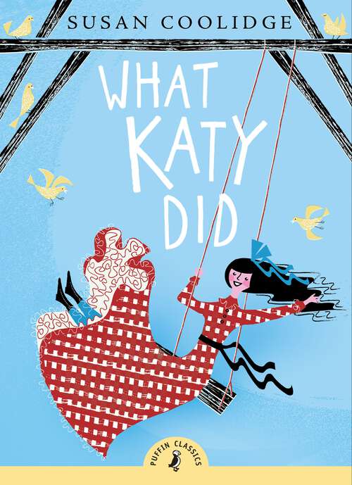 Book cover of What Katy Did: 3 Stories - What Katy Did, What Katy Did At School, What Katy Did Next (Puffin Classics)