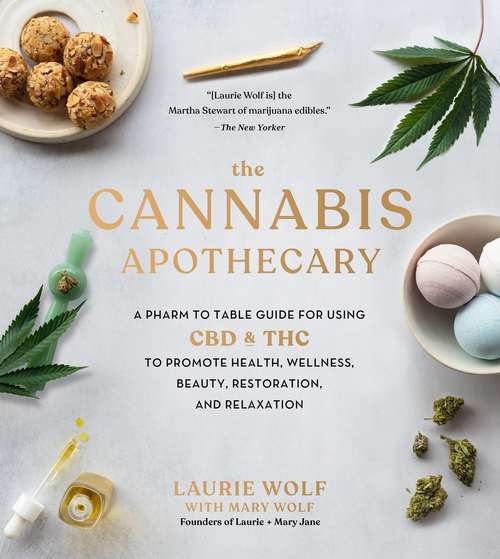 Book cover of The Cannabis Apothecary: A Pharm to Table Guide for Using CBD and THC to Promote Health, Wellness, Beauty, Restoration, and Relaxation