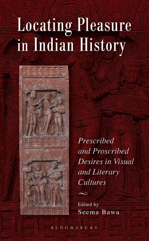 Book cover of Locating Pleasure in Indian History: Prescribed and Proscribed Desires in Visual and Literary Cultures
