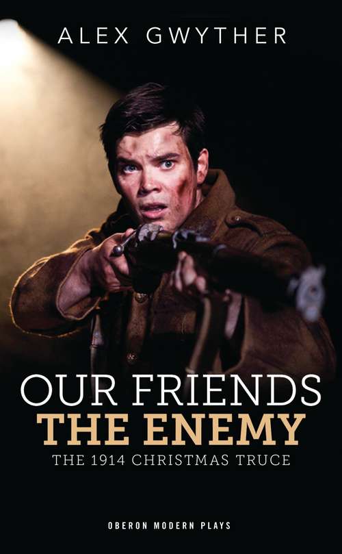 Book cover of Our Friends, The Enemy: The 1914 Christmas Truce (Oberon Modern Plays)