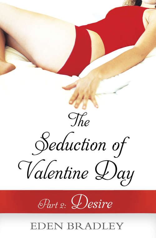 Book cover of The Seduction of Valentine Day Part 2: Desire (Seduction of Valentine Day)