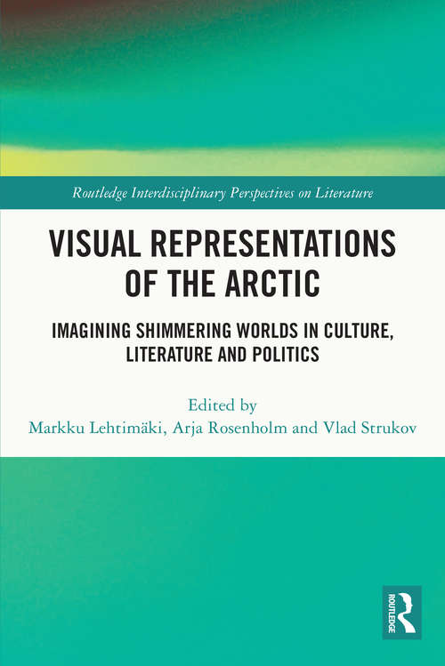Book cover of Visual Representations of the Arctic: Imagining Shimmering Worlds in Culture, Literature and Politics (Routledge Interdisciplinary Perspectives on Literature)