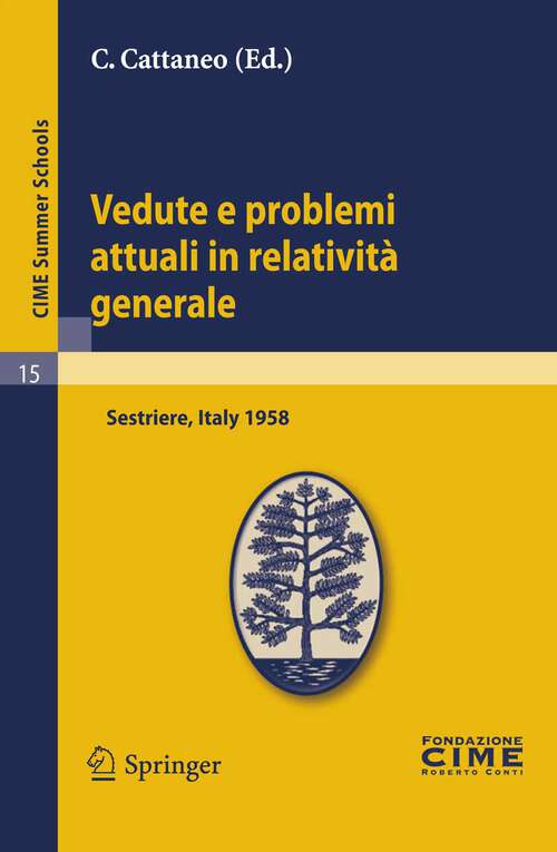 Book cover of Vedute e problemi attuali in relatività generale: Lectures given at a Summer School of the Centro Internazionale Matematico Estivo (C.I.M.E.) held in Sestriere (Torino), Italy, July 20-30, 1958 (2011) (C.I.M.E. Summer Schools #15)