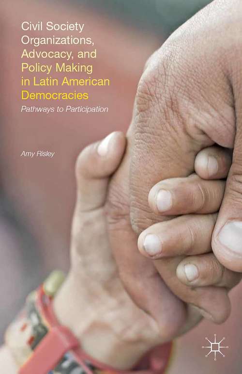 Book cover of Civil Society Organizations, Advocacy, and Policy Making in Latin American Democracies: Pathways to Participation (2015)