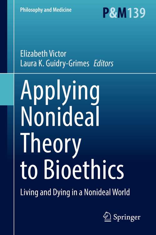 Book cover of Applying Nonideal Theory to Bioethics: Living and Dying in a Nonideal World (1st ed. 2021) (Philosophy and Medicine #139)
