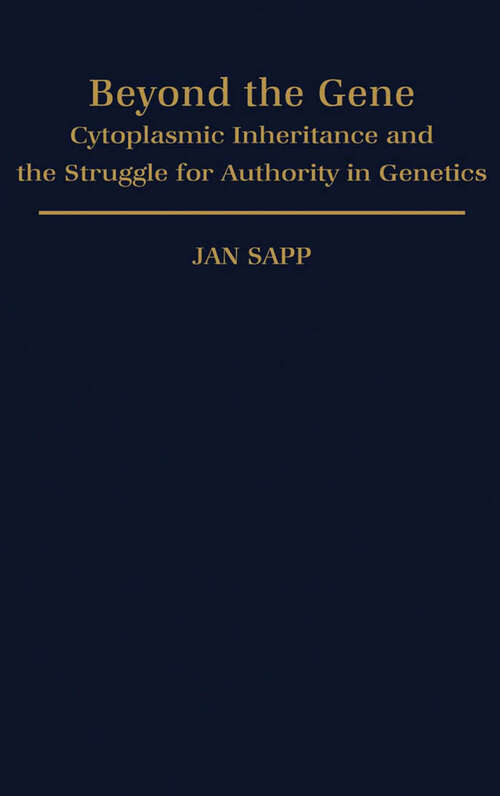 Book cover of Beyond the Gene: Cytoplasmic Inheritance and the Struggle for Authority in Genetics (Monographs on the History and Philosophy of Biology)