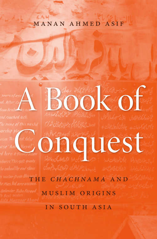 Book cover of A Book of Conquest: The Chachnama And Muslim Origins In South Asia