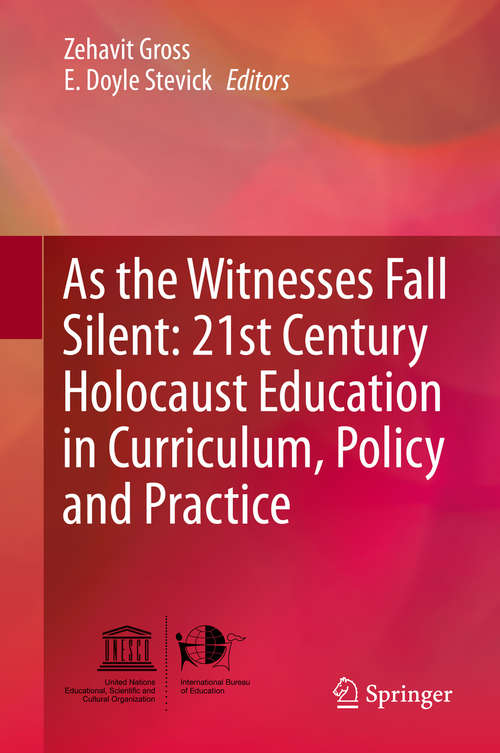 Book cover of As the Witnesses Fall Silent: 21st Century Holocaust Education in Curriculum, Policy and Practice (2015)