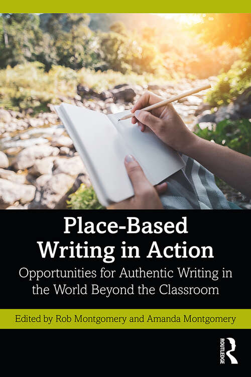 Book cover of Place-Based Writing in Action: Opportunities for Authentic Writing in the World Beyond the Classroom