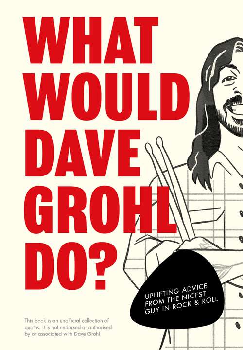 Book cover of What Would Dave Grohl Do?: Uplifting advice from the nicest guy in rock & roll