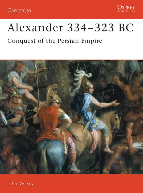 Book cover of Alexander 334–323 BC: Conquest of the Persian Empire (Campaign #7)