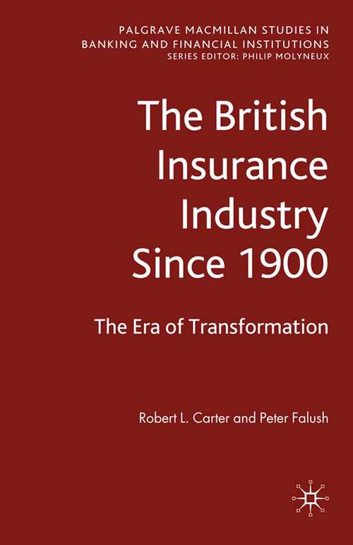 Book cover of The British Insurance Industry Since 1900: The Era of Transformation (2009) (Palgrave Macmillan Studies in Banking and Financial Institutions)