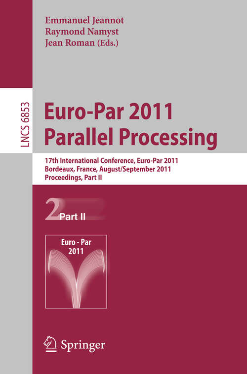 Book cover of Euro-Par 2011 Parallel Processing: 17th International Euro-ParConference, Bordeaux, France, August 29 - September 2, 2011, Proceedings, Part II (2011) (Lecture Notes in Computer Science #6853)