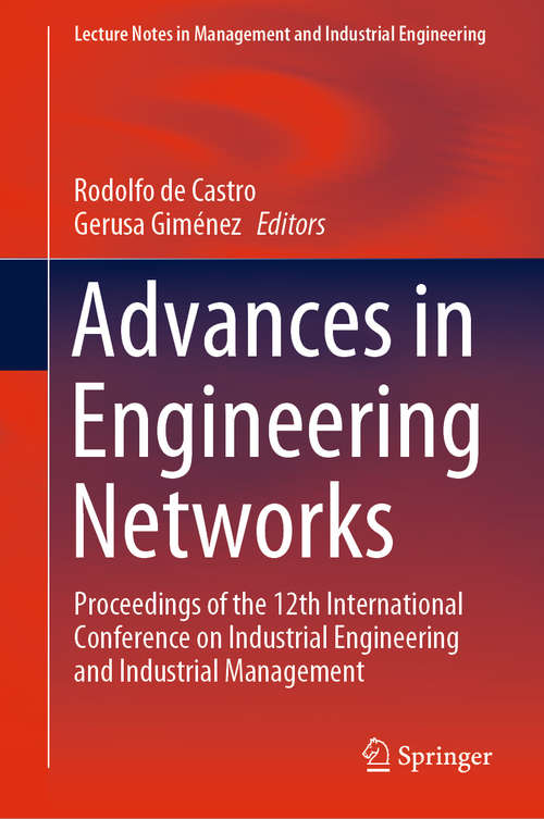 Book cover of Advances in Engineering Networks: Proceedings of the 12th International Conference on Industrial Engineering and Industrial Management (1st ed. 2020) (Lecture Notes in Management and Industrial Engineering)