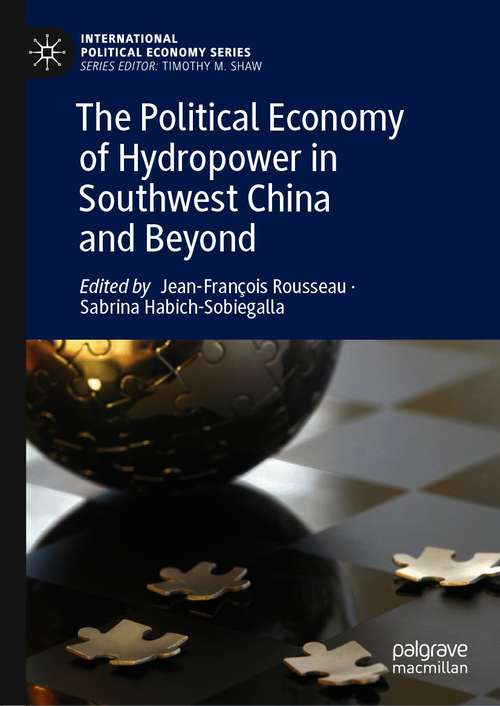 Book cover of The Political Economy of Hydropower in Southwest China and Beyond (1st ed. 2021) (International Political Economy Series)