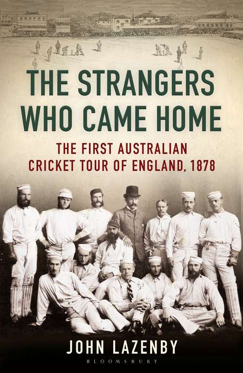 Book cover of The Strangers Who Came Home: The First Australian Cricket Tour of England
