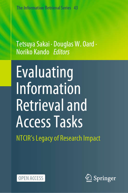 Book cover of Evaluating Information Retrieval and Access Tasks: NTCIR's Legacy of Research Impact (1st ed. 2021) (The Information Retrieval Series #43)
